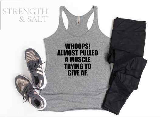 Whoops! Almost Pulled a Muscle Trying to Give AF | Workout Tank | Gym Shirt | Workout Shirt Women | Women's Gym Tank | Funny Workout Top